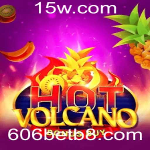 Descubra o Mundo Vigoroso de HotVolcanoBonusBuy no 606bet